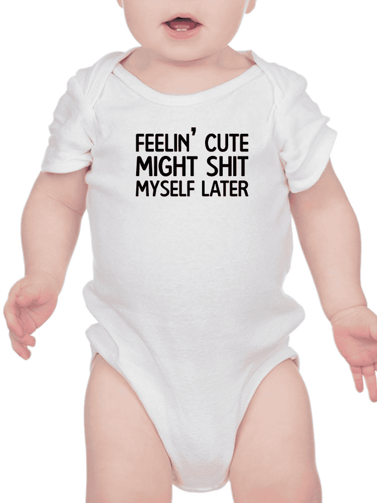 Feelin' Cute Might Poop Myself Bodysuit -SmartPrintsInk Designs