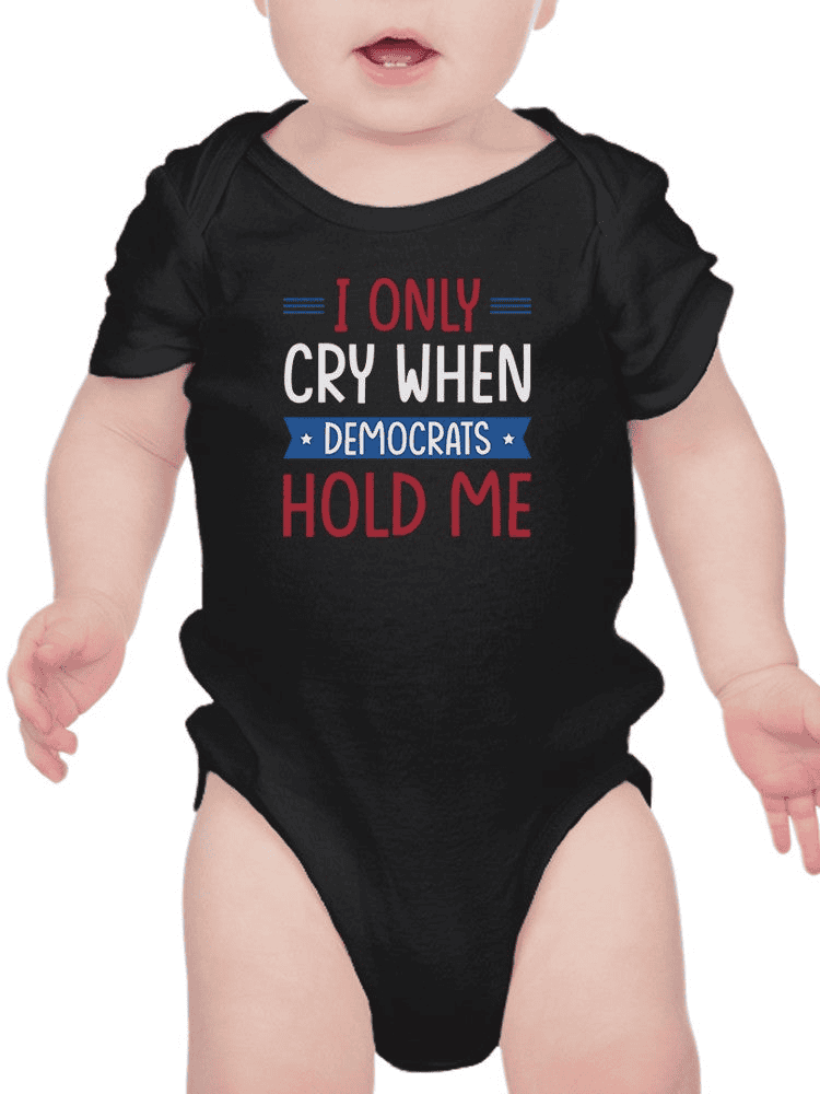 Cry When Democrats Hold Me Bodysuit -SmartPrintsInk Designs