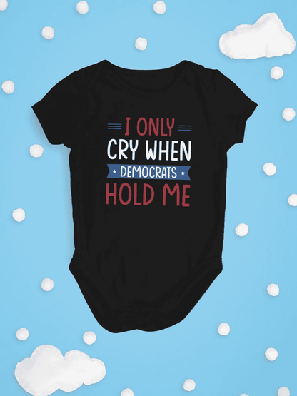 Cry When Democrats Hold Me Bodysuit -SmartPrintsInk Designs