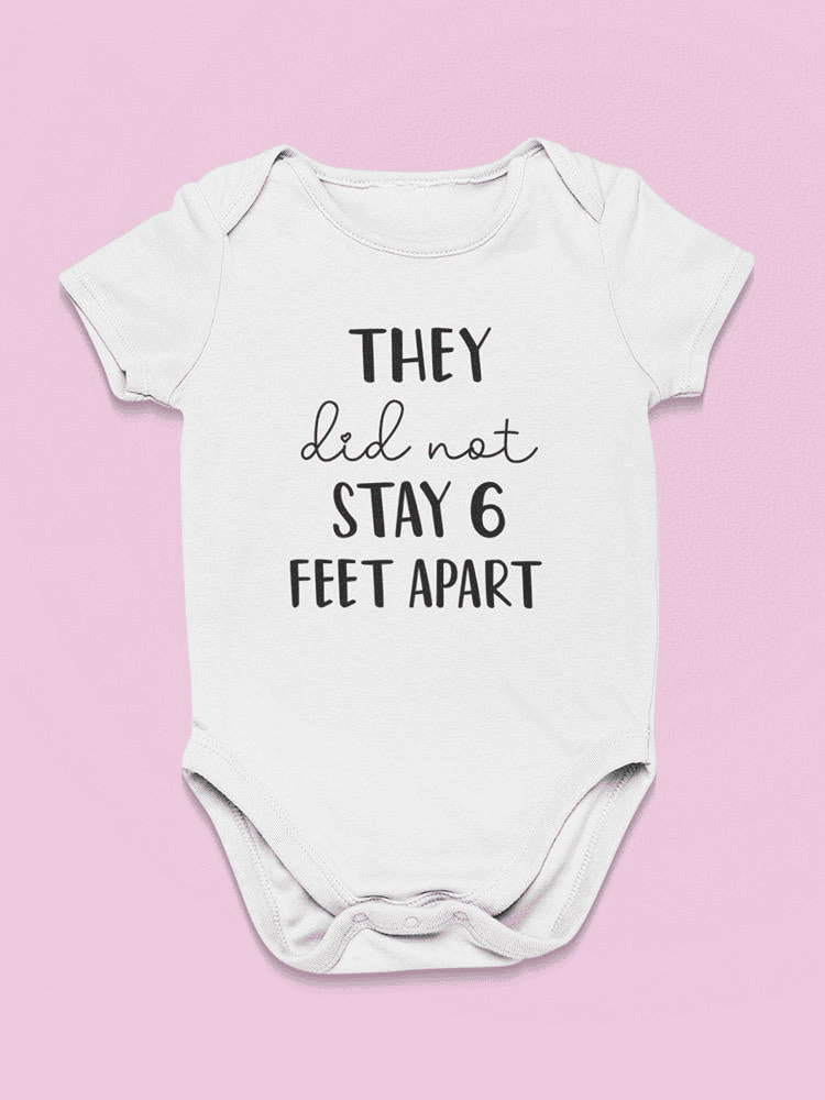 They Did Not Stay 6 Feet Apart Bodysuit Baby's -GoatDeals Designs