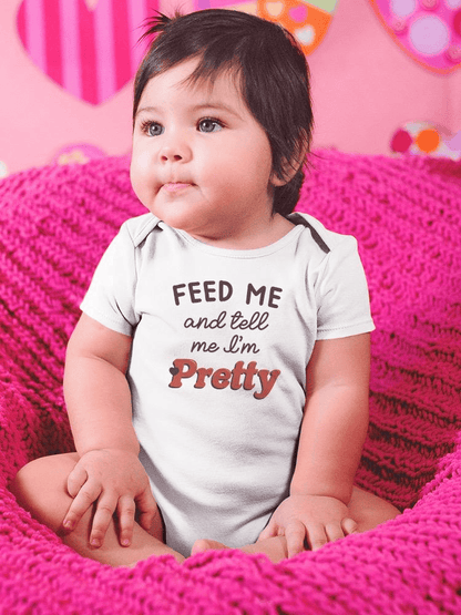 Feed Me And Tell Me I'm Pretty Bodysuit Baby's -SmartPrintsInk Designs