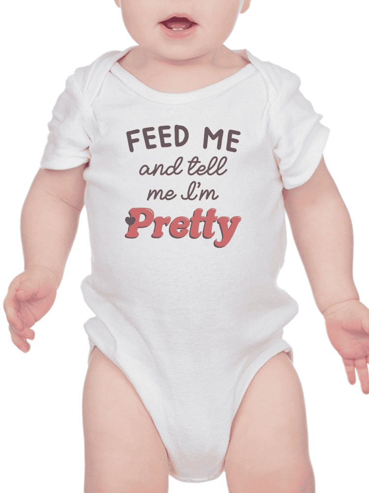 Feed Me And Tell Me I'm Pretty Bodysuit Baby's -SmartPrintsInk Designs