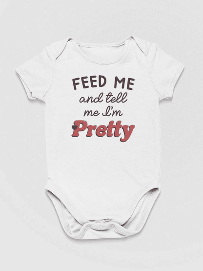 Feed Me And Tell Me I'm Pretty Bodysuit Baby's -SmartPrintsInk Designs