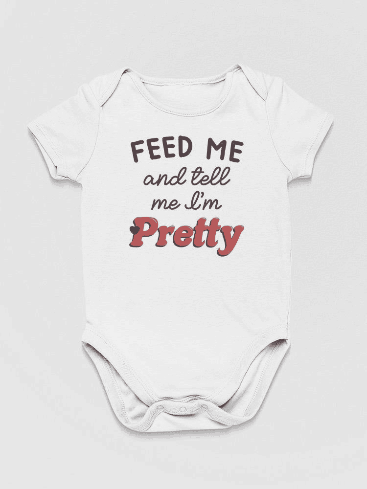 Feed Me And Tell Me I'm Pretty Bodysuit Baby's -SmartPrintsInk Designs