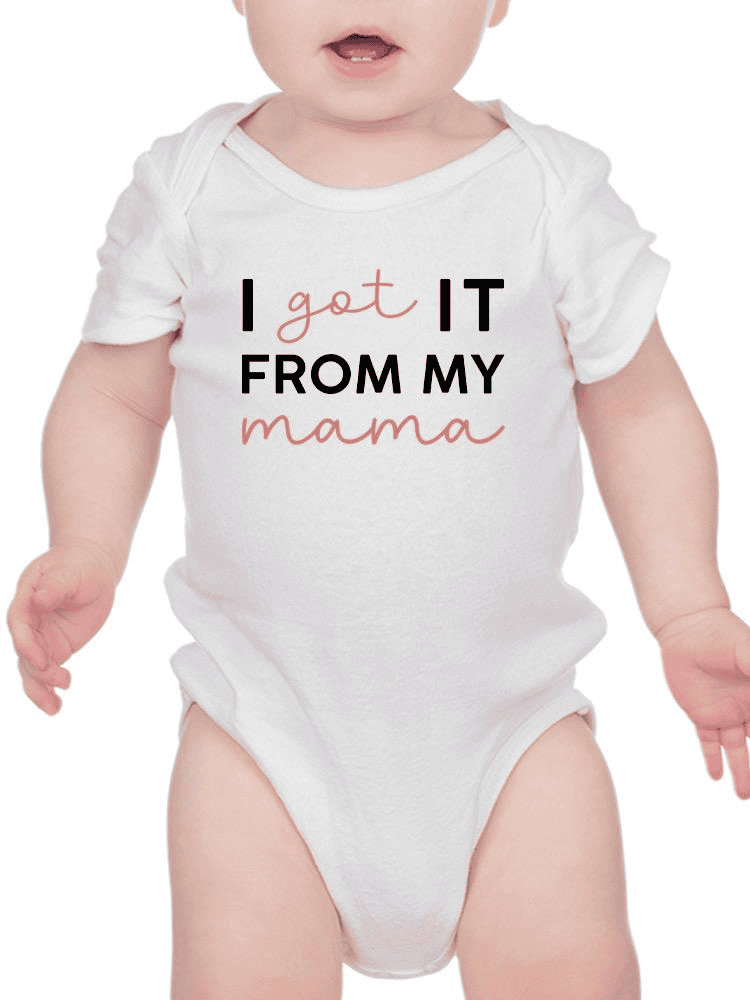 Got It From My Mama Bodysuit -SmartPrintsInk Designs