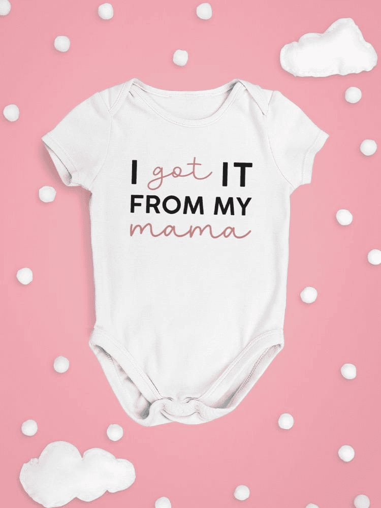 Got It From My Mama Bodysuit -SmartPrintsInk Designs