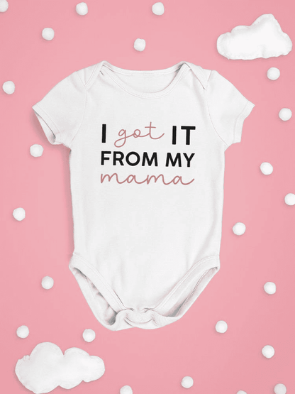 Got It From My Mama Bodysuit -SmartPrintsInk Designs